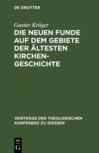 Die neuen Funde auf dem Gebiete der ältesten Kirchengeschichte: (1889-1898)