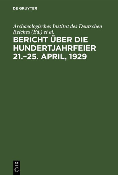 Bericht über die Hundertjahrfeier 21.-25. April, 1929