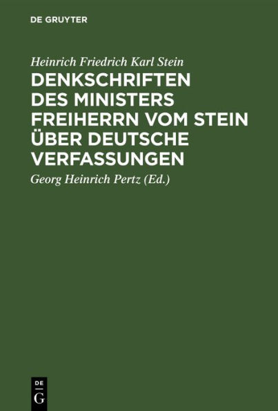 Denkschriften des Ministers Freiherrn vom Stein über Deutsche Verfassungen