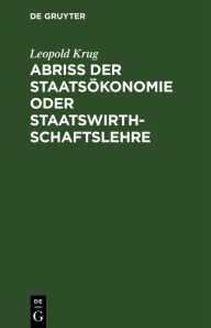 Title: Abriß der Staatsökonomie oder Staatswirthschaftslehre, Author: Leopold Krug