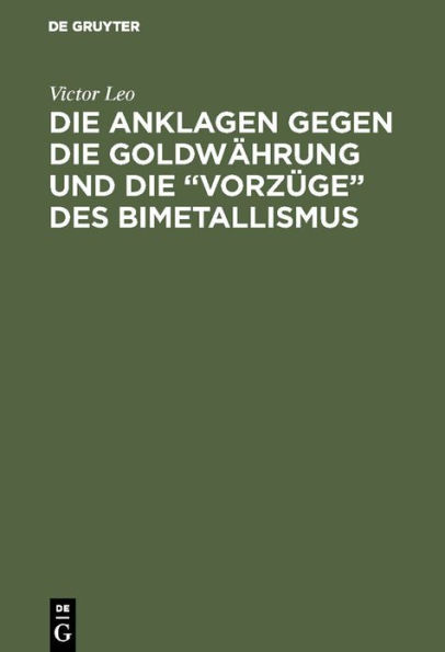 Die Anklagen gegen die Goldwährung und die "Vorzüge" des Bimetallismus