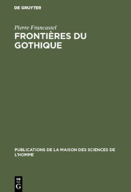 Title: Frontières du gothique, Author: Pierre Francastel