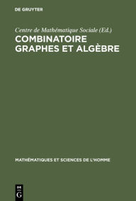 Title: Combinatoire graphes et algèbre, Author: Centre de Mathématique Sociale <Paris>