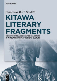 Title: Kitawa Literary Fragments: How Storytelling Shapes Spacetime in a Melanesian Matrilineal Culture, Author: Giancarlo M. G. Scoditti