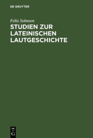 Title: Studien zur lateinischen Lautgeschichte, Author: Felix Solmsen