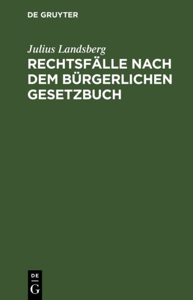 Rechtsfälle nach dem Bürgerlichen Gesetzbuch: Mit §§-citaten für Übungen und Vorträge und zum Sebststudium