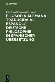 Title: Filosofia alemana traducida al español/ Deutsche Philosophie in spanischer Übersetzung, Author: Ria Schmidt Koch