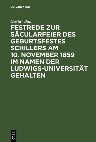 Festrede zur Säcularfeier des Geburtsfestes Schillers am 10. November 1859 im Namen der Ludwigs-Universität gehalten