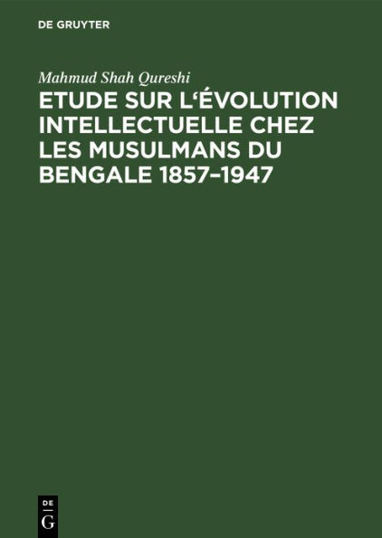 Etude sur l'évolution intellectuelle chez les musulmans du Bengale 1857-1947