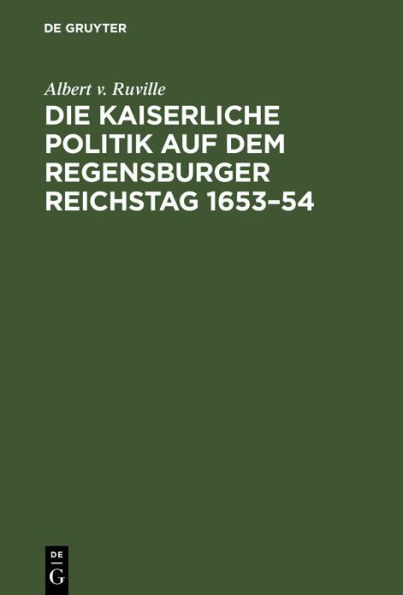 Die kaiserliche Politik auf dem Regensburger Reichstag 1653-54