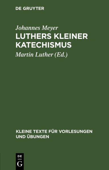 Luthers kleiner Katechismus: Der deutsche Text in seiner geschichtlichen Entwicklung