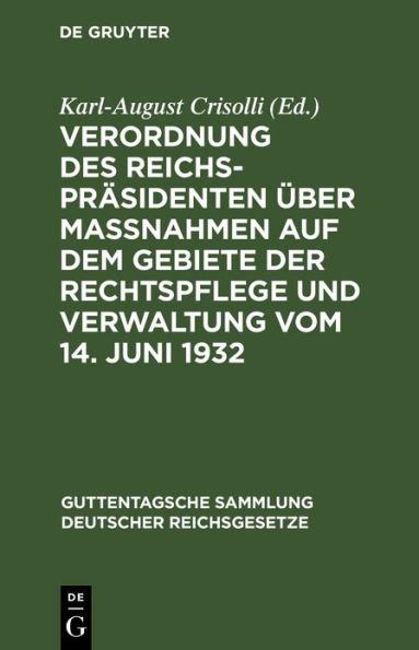 Verordnung des Reichspräsidenten über Maßnahmen auf dem Gebiete der Rechtspflege und Verwaltung vom 14. Juni 1932: Textausgabe mit Einleitung, Vorbemerkungen und Sachregister