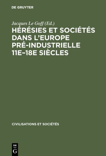 Hérésies et sociétés dans l'Europe pré-industrielle 11e-18e siècles: Communications et débats du Colloque de Royaumont, [27-30 Mai 1962]