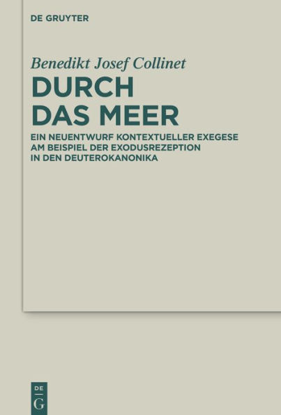 Durch das Meer: Ein Neuentwurf kontextueller Exegese am Beispiel der Exodusrezeption in den Deuterokanonika