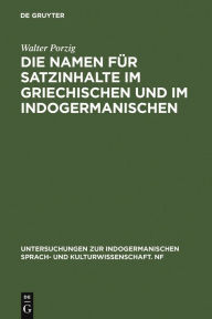 Title: Die Namen für Satzinhalte im Griechischen und im Indogermanischen, Author: Walter Porzig