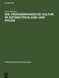 Title: Die frühgermanische Kultur in Ostdeutschland und Polen, Author: Ernst Petersen