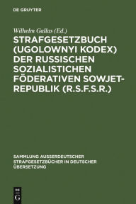 Title: Strafgesetzbuch (Ugolownyi Kodex) der Russischen Sozialistichen Föderativen Sowjet-Republik (R.S.F.S.R.): vom 22. november 1926 mit den Änderungen bis zum 1. August 1930, Author: Wilhelm Gallas