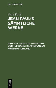 Title: Siebente Lieferung. Dritter Band: Dämmerungen für Deutschland, Author: Jean Paul