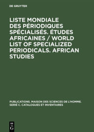 Title: Liste mondiale des périodiques spécialisés. Études africaines / World list of specialized periodicals. African studies, Author: CARDAN Centre d'analyse et de recherche documentaires pour l'Afrique noire