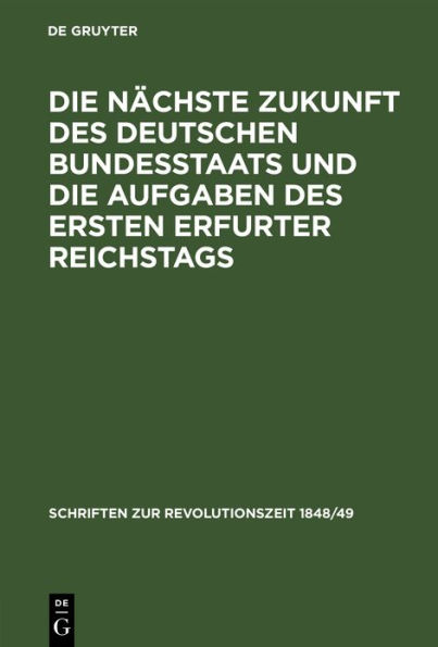 Die nächste Zukunft des deutschen Bundesstaats und die Aufgaben des ersten Erfurter Reichstags