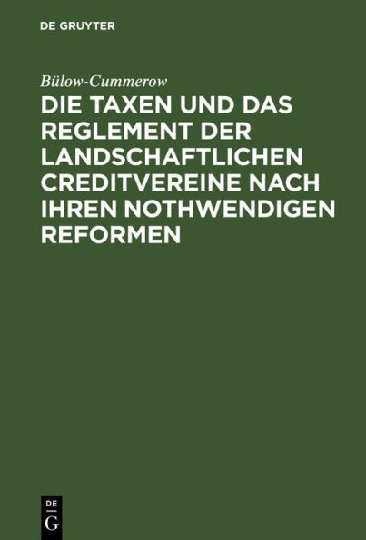 Die Taxen und das Reglement der landschaftlichen Creditvereine nach ihren nothwendigen Reformen