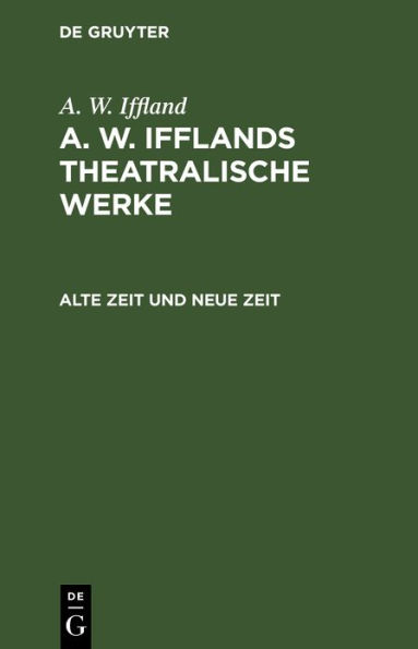 Alte Zeit und neue Zeit: Ein Schauspiel in 5 Aufzügen