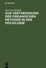 Title: Zur Vertheidigung der organischen Methode in der Sociologie, Author: Paul von Lilienfeld