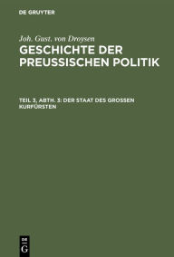 Title: Der Staat des grossen Kurfürsten, Author: Joh. Gust. von Droysen