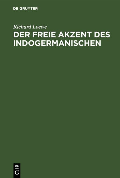 Der freie Akzent des Indogermanischen: Eine sprachwissenschaftliche Untersuchung