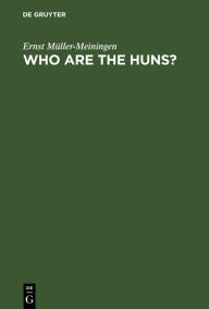 Title: Who are the huns?: The law of nations and its breakers, Author: Ernst Müller-Meiningen