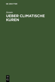 Title: Ueber climatische Kuren, Author: Jessen