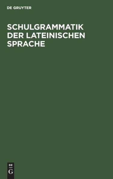 Schulgrammatik der Lateinischen Sprache: In der neue Auflage für Realgymnasium bearbeitet