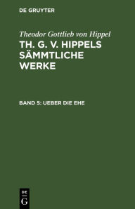 Title: Ueber die Ehe, Author: Theodor Gottlieb von Hippel