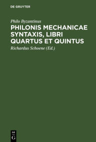 Title: Philonis mechanicae syntaxis, libri quartus et quintus, Author: Philo Byzantinus