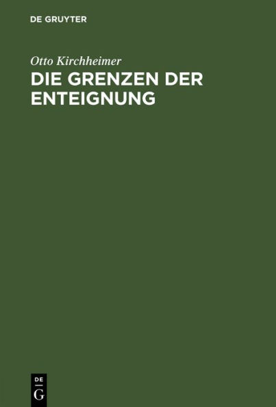 Die Grenzen der Enteignung: Ein Beitrag zur Entwicklungsgeschichte des Enteignungsinstituts und zur Auslegung des Art. 153 der Weimarer Verfassung