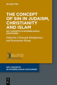 Title: The Concept of Sin in Judaism, Christianity and Islam: Key Concepts in Interreligious Discourses, Author: Christoph Böttigheimer