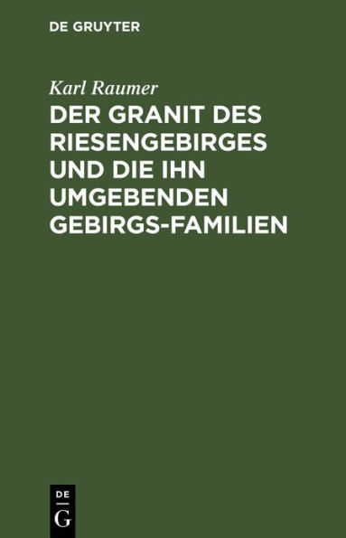 Der Granit des Riesengebirges und die ihn umgebenden Gebirgs-Familien: Eine geognostische Skizze