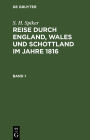 S. H. Spiker: Reise durch England, Wales und Schottland im Jahre 1816. Band 1
