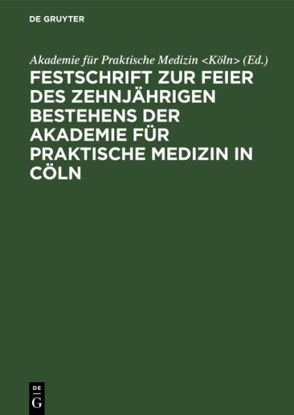 Festschrift zur Feier des zehnjährigen Bestehens der Akademie für praktische Medizin in Cöln