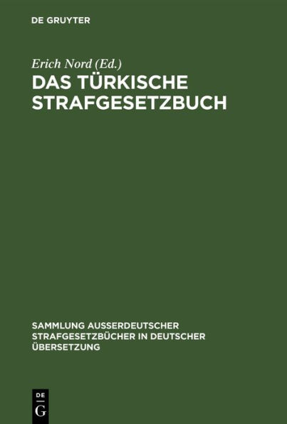 Das türkische Strafgesetzbuch: Vom 28. Zilhidje 1274 (9. August 1858) mit Novelle vom 6. Djemazi-ül-achyr 1329 (4. April 1911) und den wichtigsten türkischen Strafnebengesetzen