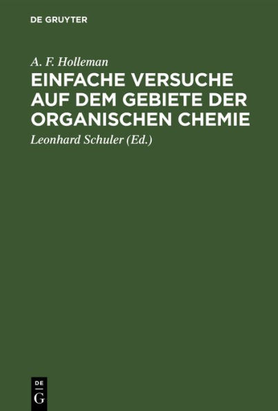 Einfache Versuche auf dem Gebiete der organischen Chemie: Eine Anleitung für Studierende, Lehrer an höheren Schulen und Seminaren sowie zum Selbstunterricht