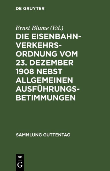 Die Eisenbahn-Verkehrsordnung vom 23. Dezember 1908 nebst allgemeinen Ausführungsbetimmungen: Textausgabe mit Anmerkungen, vergleichender Paragraphenübersicht und Sachregister