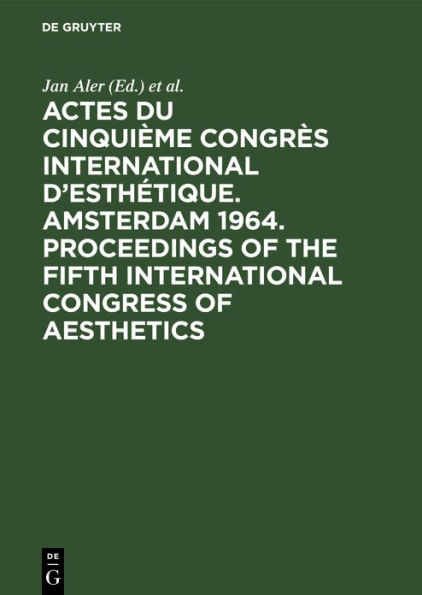 Actes du cinquième Congrès International d'Esthétique. Amsterdam 1964. Proceedings of the fifth International Congress of Aesthetics