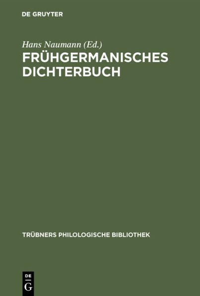 Frühgermanisches Dichterbuch: Zeugnisse und Texte für Übungen und Vorlesungen über ältere germanische Poesie