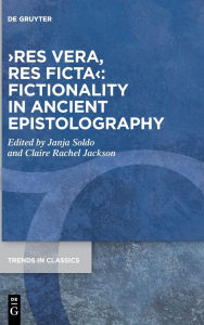 Title: >res vera, res ficta<: Fictionality in Ancient Epistolography, Author: Janja Soldo