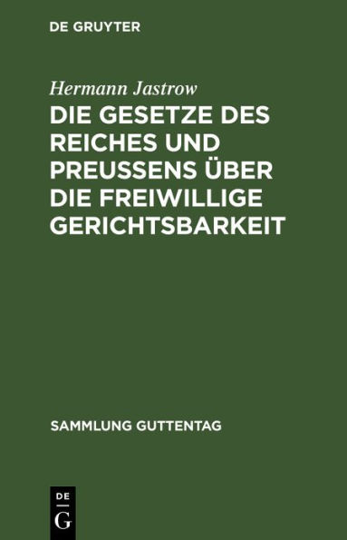 Die Gesetze des Reiches und Preußens über die freiwillige Gerichtsbarkeit: Text-Ausgabe mit Einleitung, Anmerkungen und Sachregister