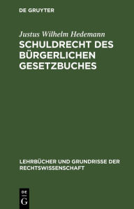 Title: Schuldrecht des Bürgerlichen Gesetzbuches, Author: Justus Wilhelm Hedemann