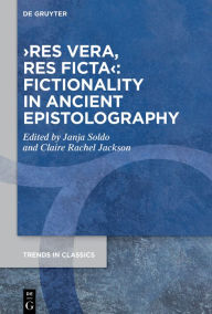 Title: >res vera, res ficta<: Fictionality in Ancient Epistolography, Author: Janja Soldo