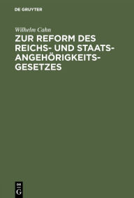 Title: Zur Reform des Reichs- und Staatsangehörigkeitsgesetzes, Author: Wilhelm Cahn