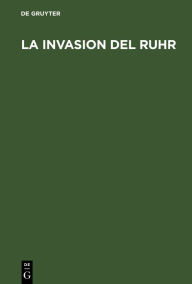 Title: La Invasion del Ruhr: Hechos y documentos, Author: De Gruyter